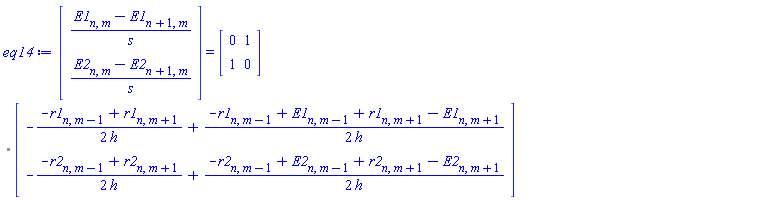 (Vector(2, {(1) = (E1[n, m]-E1[n+1, m])/s, (2) = (E2[n, m]-E2[n+1, m])/s})) = `%.`(Matrix(2, 2, {(1, 1) = 0, (1, 2) = 1, (2, 1) = 1, (2, 2) = 0}), Vector(2, {(1) = -(1/2)*(-r1[n, m-1]+r1[n, m+1])/h+(1/2)*(-r1[n, m-1]+E1[n, m-1]+r1[n, m+1]-E1[n, m+1])/h, (2) = -(1/2)*(-r2[n, m-1]+r2[n, m+1])/h+(1/2)*(-r2[n, m-1]+E2[n, m-1]+r2[n, m+1]-E2[n, m+1])/h}))