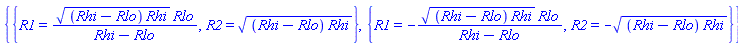 {{R1 = ((Rhi-Rlo)*Rhi)^(1/2)*Rlo/(Rhi-Rlo), R2 = ((Rhi-Rlo)*Rhi)^(1/2)}, {R1 = -((Rhi-Rlo)*Rhi)^(1/2)*Rlo/(Rhi-Rlo), R2 = -((Rhi-Rlo)*Rhi)^(1/2)}}