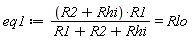 eq1 := (R2+Rhi)*R1/(R1+R2+Rhi) = Rlo