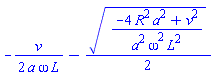-(1/2)*v/(a*omega*L)-(1/2)*((-4*R^2*a^2+v^2)/(a^2*omega^2*L^2))^(1/2)