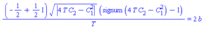 (-1/2+(1/2)*I)*abs(4*T*C[2]-C[1]^2)^(1/2)*(signum(4*T*C[2]-C[1]^2)-I)/T = 2*b