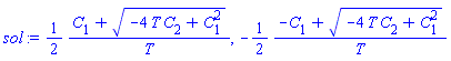 (1/2)*(C[1]+(-4*T*C[2]+C[1]^2)^(1/2))/T, -(1/2)*(-C[1]+(-4*T*C[2]+C[1]^2)^(1/2))/T
