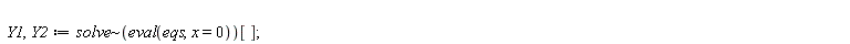 Y1, Y2 := `~`[solve](eval(eqs, x = 0))[]
