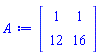 Matrix(2, 2, {(1, 1) = 1, (1, 2) = 1, (2, 1) = 12, (2, 2) = 16})
