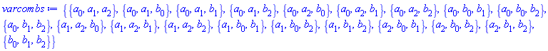 {{a[0], a[1], a[2]}, {a[0], a[1], b[0]}, {a[0], a[1], b[1]}, {a[0], a[1], b[2]}, {a[0], a[2], b[0]}, {a[0], a[2], b[1]}, {a[0], a[2], b[2]}, {a[0], b[0], b[1]}, {a[0], b[0], b[2]}, {a[0], b[1], b[2]}, {a[1], a[2], b[0]}, {a[1], a[2], b[1]}, {a[1], a[2], b[2]}, {a[1], b[0], b[1]}, {a[1], b[0], b[2]}, {a[1], b[1], b[2]}, {a[2], b[0], b[1]}, {a[2], b[0], b[2]}, {a[2], b[1], b[2]}, {b[0], b[1], b[2]}}