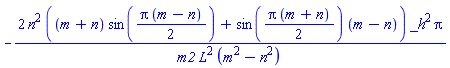 -2*n^2*((m+n)*sin((1/2)*Pi*(m-n))+sin((1/2)*Pi*(m+n))*(m-n))*_h^2*Pi/(m2*L^2*(m^2-n^2))