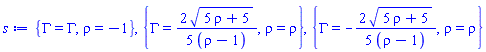 {Gamma = Gamma, rho = -1}, {Gamma = (2/5)*(5*rho+5)^(1/2)/(rho-1), rho = rho}, {Gamma = -(2/5)*(5*rho+5)^(1/2)/(rho-1), rho = rho}