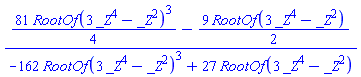 ((81/4)*RootOf(3*_Z^4-_Z^2)^3-(9/2)*RootOf(3*_Z^4-_Z^2))/(-162*RootOf(3*_Z^4-_Z^2)^3+27*RootOf(3*_Z^4-_Z^2))