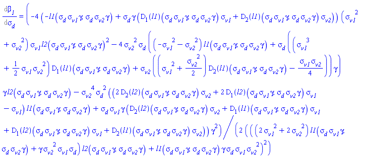 Diff(beta__1, sigma__d) = (1/2)*(-4*(-l1(sigma__d*sigma__v1*gamma, sigma__d*sigma__v2*gamma)+sigma__d*gamma*((D[1](l1))(sigma__d*sigma__v1*gamma, sigma__d*sigma__v2*gamma)*sigma__v1+(D[2](l1))(sigma__d*sigma__v1*gamma, sigma__d*sigma__v2*gamma)*sigma__v2))*(sigma__v1^2+sigma__v2^2)*sigma__v1*l2(sigma__d*sigma__v1*gamma, sigma__d*sigma__v2*gamma)^2-4*sigma__v2^2*sigma__d*((-sigma__v1^2-sigma__v2^2)*l1(sigma__d*sigma__v1*gamma, sigma__d*sigma__v2*gamma)+sigma__d*((sigma__v1^3+(1/2)*sigma__v1*sigma__v2^2)*(D[1](l1))(sigma__d*sigma__v1*gamma, sigma__d*sigma__v2*gamma)+sigma__v2*((sigma__v1^2+(1/2)*sigma__v2^2)*(D[2](l1))(sigma__d*sigma__v1*gamma, sigma__d*sigma__v2*gamma)-(1/4)*sigma__v1*sigma__v2))*gamma)*gamma*l2(sigma__d*sigma__v1*gamma, sigma__d*sigma__v2*gamma)-sigma__v2^4*sigma__d^2*((2*(D[2](l2))(sigma__d*sigma__v1*gamma, sigma__d*sigma__v2*gamma)*sigma__v2+2*(D[1](l2))(sigma__d*sigma__v1*gamma, sigma__d*sigma__v2*gamma)*sigma__v1-sigma__v1)*l1(sigma__d*sigma__v1*gamma, sigma__d*sigma__v2*gamma)+sigma__d*sigma__v1*gamma*((D[2](l2))(sigma__d*sigma__v1*gamma, sigma__d*sigma__v2*gamma)*sigma__v2+(D[1](l1))(sigma__d*sigma__v1*gamma, sigma__d*sigma__v2*gamma)*sigma__v1+(D[1](l2))(sigma__d*sigma__v1*gamma, sigma__d*sigma__v2*gamma)*sigma__v1+(D[2](l1))(sigma__d*sigma__v1*gamma, sigma__d*sigma__v2*gamma)*sigma__v2))*gamma^2)/(((2*sigma__v1^2+2*sigma__v2^2)*l1(sigma__d*sigma__v1*gamma, sigma__d*sigma__v2*gamma)+gamma*sigma__v2^2*sigma__v1*sigma__d)*l2(sigma__d*sigma__v1*gamma, sigma__d*sigma__v2*gamma)+l1(sigma__d*sigma__v1*gamma, sigma__d*sigma__v2*gamma)*gamma*sigma__d*sigma__v1*sigma__v2^2)^2