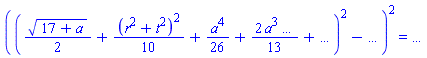 (((1/2)*sqrt(17+a)+(1/10)*(r^2+t^2)^2+(1/26)*a^4+2*a^3*`&hellip;`*(1/13)+`&hellip;`)^2-`&hellip;`)^2 = `&hellip;`