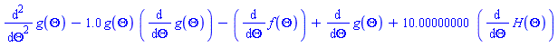 diff(diff(g(Theta), Theta), Theta)-1.0*g(Theta)*(diff(g(Theta), Theta))-(diff(f(Theta), Theta))+diff(g(Theta), Theta)+10.00000000*(diff(H(Theta), Theta))