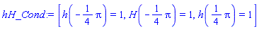 [h(-(1/4)*Pi) = 1, H(-(1/4)*Pi) = 1, h((1/4)*Pi) = 1]