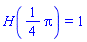 H((1/4)*Pi) = 1