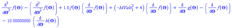 diff(diff(diff(f(Theta), Theta), Theta), Theta)-(diff(diff(f(Theta), Theta), Theta))+1.0*f(Theta)*(diff(f(Theta), Theta))+(-MVals[1]^2+4)*(diff(f(Theta), Theta))+diff(g(Theta), Theta)-(diff(f(Theta), Theta))-10.00000000*(diff(h(Theta), Theta))