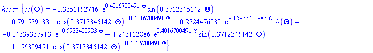 {H(Theta) = -.3651152746*exp(.4016700491*Theta)*sin(.3712345142*Theta)+.7915291381*cos(.3712345142*Theta)*exp(.4016700491*Theta)+.2324476830*exp(-.5933400983*Theta), h(Theta) = -0.4339337913e-1*exp(-.5933400983*Theta)-1.246112886*exp(.4016700491*Theta)*sin(.3712345142*Theta)+1.156309451*cos(.3712345142*Theta)*exp(.4016700491*Theta)}