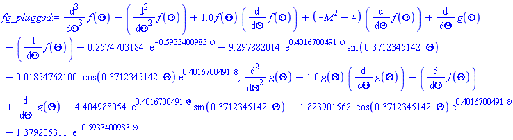 diff(diff(diff(f(Theta), Theta), Theta), Theta)-(diff(diff(f(Theta), Theta), Theta))+1.0*f(Theta)*(diff(f(Theta), Theta))+(-M^2+4)*(diff(f(Theta), Theta))+diff(g(Theta), Theta)-(diff(f(Theta), Theta))-.2574703184*exp(-.5933400983*Theta)+9.297882014*exp(.4016700491*Theta)*sin(.3712345142*Theta)-0.1854762100e-1*cos(.3712345142*Theta)*exp(.4016700491*Theta), diff(diff(g(Theta), Theta), Theta)-1.0*g(Theta)*(diff(g(Theta), Theta))-(diff(f(Theta), Theta))+diff(g(Theta), Theta)-4.404988054*exp(.4016700491*Theta)*sin(.3712345142*Theta)+1.823901562*cos(.3712345142*Theta)*exp(.4016700491*Theta)-1.379205311*exp(-.5933400983*Theta)