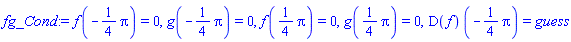 f(-(1/4)*Pi) = 0, g(-(1/4)*Pi) = 0, f((1/4)*Pi) = 0, g((1/4)*Pi) = 0, (D(f))(-(1/4)*Pi) = guess