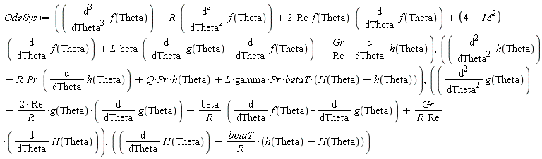 OdeSys := diff(f(Theta), Theta, Theta, Theta)-R*(diff(f(Theta), Theta, Theta))+2*Re*f(Theta)*(diff(f(Theta), Theta))+(-M^2+4)*(diff(f(Theta), Theta))+L*beta*(diff(g(Theta), Theta)-(diff(f(Theta), Theta)))-Gr*(diff(h(Theta), Theta))/Re, diff(h(Theta), Theta, Theta)-R*Pr*(diff(h(Theta), Theta))+Q*Pr*h(Theta)+L*gamma*Pr*betaT*(H(Theta)-h(Theta)), diff(g(Theta), Theta, Theta)-2*Re*g(Theta)*(diff(g(Theta), Theta))/R-beta*(diff(f(Theta), Theta)-(diff(g(Theta), Theta)))/R+Gr*(diff(H(Theta), Theta))/(R*Re), diff(H(Theta), Theta)-betaT*(h(Theta)-H(Theta))/R: