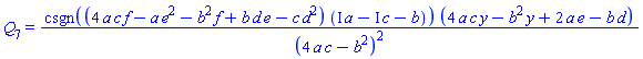 Q[7] = csgn((4*a*c*f-a*e^2-b^2*f+b*d*e-c*d^2)*(I*a-I*c-b))*(4*a*c*y-b^2*y+2*a*e-b*d)/(4*a*c-b^2)^2