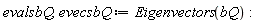 evalsbQ, evecsbQ := Eigenvectors(bQ)