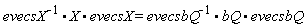1/evecsX.X.evecsX = 1/evecsbQ.bQ.evecsbQ