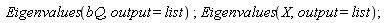 Eigenvalues(bQ, output = list); Eigenvalues(X, output = list)