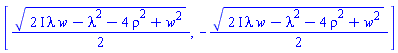 [(1/2)*((2*I)*lambda*w-lambda^2-4*rho^2+w^2)^(1/2), -(1/2)*((2*I)*lambda*w-lambda^2-4*rho^2+w^2)^(1/2)]