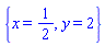 {x = 1/2, y = 2}