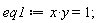 eq1 := x*y = 1