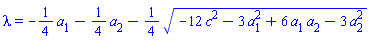 lambda = -(1/4)*a[1]-(1/4)*a[2]-(1/4)*(-12*c^2-3*a[1]^2+6*a[1]*a[2]-3*a[2]^2)^(1/2)