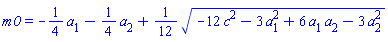 m0 = -(1/4)*a[1]-(1/4)*a[2]+(1/12)*(-12*c^2-3*a[1]^2+6*a[1]*a[2]-3*a[2]^2)^(1/2)