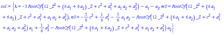 {lambda = -3*RootOf(12*_Z^2+(6*a[1]+6*a[2])*_Z+c^2+a[1]^2+a[1]*a[2]+a[2]^2)-a[1]-a[2], m0 = RootOf(12*_Z^2+(6*a[1]+6*a[2])*_Z+c^2+a[1]^2+a[1]*a[2]+a[2]^2), n0 = -(5/6)*c^2+(1/6)*a[1]^2-(5/6)*a[1]*a[2]-RootOf(12*_Z^2+(6*a[1]+6*a[2])*_Z+c^2+a[1]^2+a[1]*a[2]+a[2]^2)*a[1]+(1/6)*a[2]^2-RootOf(12*_Z^2+(6*a[1]+6*a[2])*_Z+c^2+a[1]^2+a[1]*a[2]+a[2]^2)*a[2]}