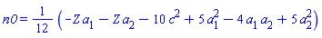 n0 = (1/12)*``(-Z*a[1]-Z*a[2]-10*c^2+5*a[1]^2-4*a[1]*a[2]+5*a[2]^2)
