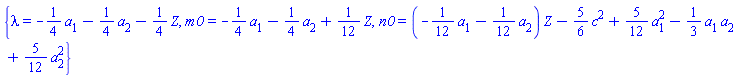{lambda = -(1/4)*a[1]-(1/4)*a[2]-(1/4)*Z, m0 = -(1/4)*a[1]-(1/4)*a[2]+(1/12)*Z, n0 = (-(1/12)*a[1]-(1/12)*a[2])*Z-(5/6)*c^2+(5/12)*a[1]^2-(1/3)*a[1]*a[2]+(5/12)*a[2]^2}