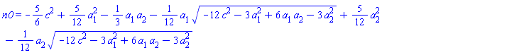 n0 = -(5/6)*c^2+(5/12)*a[1]^2-(1/3)*a[1]*a[2]-(1/12)*a[1]*(-12*c^2-3*a[1]^2+6*a[1]*a[2]-3*a[2]^2)^(1/2)+(5/12)*a[2]^2-(1/12)*a[2]*(-12*c^2-3*a[1]^2+6*a[1]*a[2]-3*a[2]^2)^(1/2)
