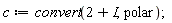 c := convert(2+I, polar)