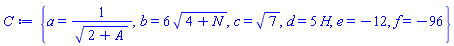 {a = 1/(2+A)^(1/2), b = 6*(4+N)^(1/2), c = 7^(1/2), d = 5*H, e = -12, f = -96}
