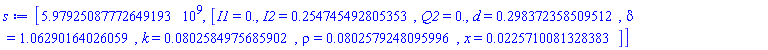 [5979250877.72649193, [I1 = HFloat(0.0), I2 = HFloat(0.25474549280535297), Q2 = HFloat(0.0), d = HFloat(0.29837235850951205), delta = HFloat(1.0629016402605893), k = HFloat(0.08025849756859023), rho = HFloat(0.08025792480959956), x = HFloat(0.022571008132838303)]]