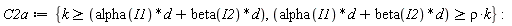 C2a := {k >= alpha(I1)*d+beta(I2)*d, alpha(I1)*d+beta(I2)*d >= rho*k}