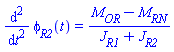 diff(diff(phi[R2](t), t), t) = (M[OR]-M[RN])/(J[R1]+J[R2])