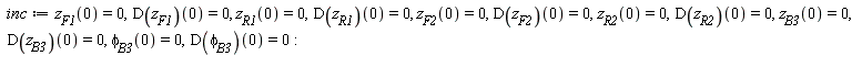 inc := z[F1](0) = 0, (D(z[F1]))(0) = 0, z[R1](0) = 0, (D(z[R1]))(0) = 0, z[F2](0) = 0, (D(z[F2]))(0) = 0, z[R2](0) = 0, (D(z[R2]))(0) = 0, z[B3](0) = 0, (D(z[B3]))(0) = 0, phi[B3](0) = 0, (D(phi[B3]))(0) = 0: