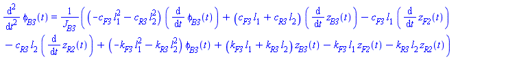 diff(diff(phi[B3](t), t), t) = ((-c[F3]*l[1]^2-c[R3]*l[2]^2)*(diff(phi[B3](t), t))+(c[F3]*l[1]+c[R3]*l[2])*(diff(z[B3](t), t))-c[F3]*l[1]*(diff(z[F2](t), t))-c[R3]*l[2]*(diff(z[R2](t), t))+(-k[F3]*l[1]^2-k[R3]*l[2]^2)*phi[B3](t)+(k[F3]*l[1]+k[R3]*l[2])*z[B3](t)-k[F3]*l[1]*z[F2](t)-k[R3]*l[2]*z[R2](t))/J[B3]