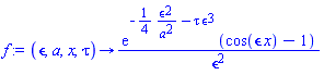 proc (epsilon, a, x, tau) options operator, arrow; exp(-(1/4)*epsilon^2/a^2-tau*epsilon^3)*(cos(epsilon*x)-1)/epsilon^2 end proc