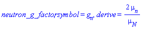 neutron_g_factor, symbol = g[n], derive = 2*mu[n]/mu[N]