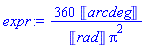 360*Units:-Unit('arcdeg')/(Units:-Unit('rad')*Pi^2)
