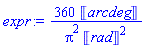 360*Units:-Unit('arcdeg')/(Pi^2*Units:-Unit('rad')^2)