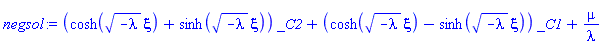 (cosh((-lambda)^(1/2)*xi)+sinh((-lambda)^(1/2)*xi))*_C2+(cosh((-lambda)^(1/2)*xi)-sinh((-lambda)^(1/2)*xi))*_C1+mu/lambda