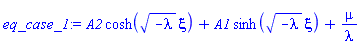 A2*cosh((-lambda)^(1/2)*xi)+A1*sinh((-lambda)^(1/2)*xi)+mu/lambda