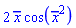 2*`#mover(mi("x"),mo("&macr;"))`*cos(`#mover(mi("x"),mo("&macr;"))`^2)