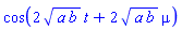 cos(2*(a*b)^(1/2)*t+2*(a*b)^(1/2)*mu)